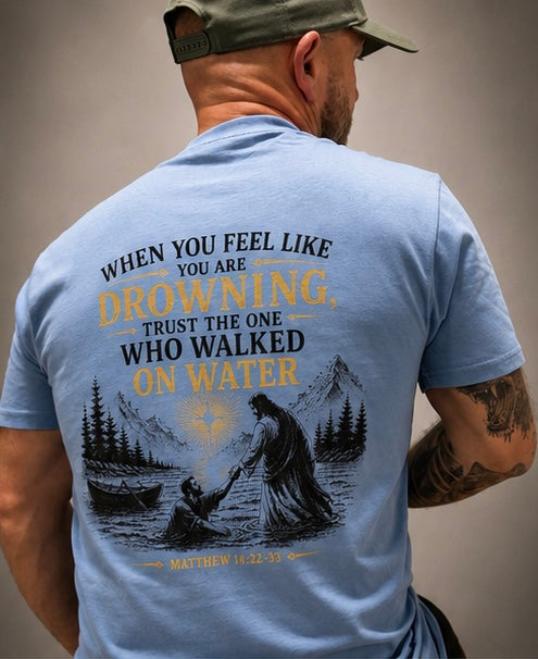 When You Feel Like Drowning — Faith T-Shirt